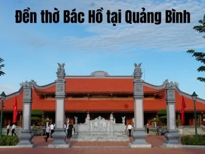 Đền thờ Bác Hồ tại Quảng BÌnh- Tưởng nhớ vị lãnh tụ vĩ đại