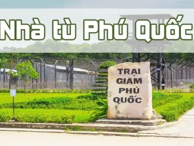 Nhà tù Phú Quốc - Khám phá lịch sử hào hùng đầy ám ảnh
