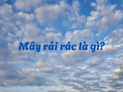 Mây rải rác là gì? Hiện tượng này xuất hiện khi nào