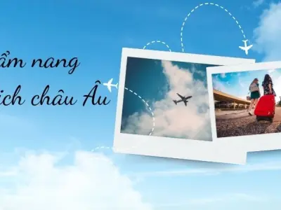 Cẩm nang du lịch châu Âu - Khám phá nhanh, tiết kiệm chi phí