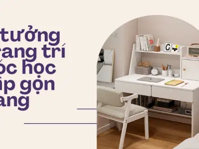 Hướng dẫn trang trí góc học tập gọn gàng, tăng hiệu quả tập trung