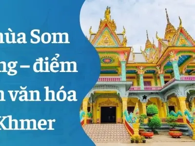 Chùa Som Rong – điểm đến văn hóa Khmer đặc sắc miền Tây