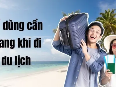 Đồ dùng cần mang khi đi du lịch tự túc cực kỳ đầy đủ