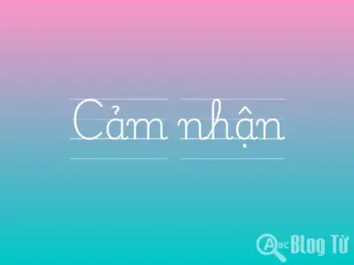 Giải thích khái niệm Cảm nhận là gì và cách rèn luyện tư duy
