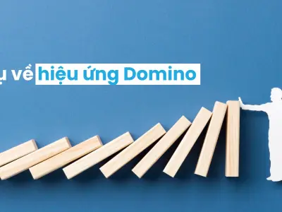 Hiệu ứng domino là gì và cách áp dụng nguyên lý này hiệu quả