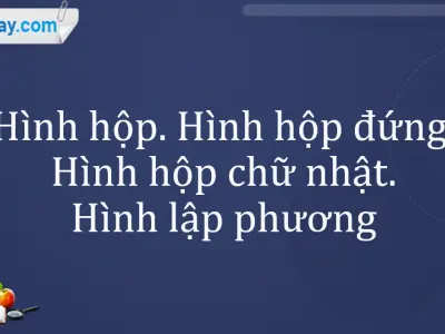 Hình hộp là gì và những kiến thức quan trọng bạn cần biết
