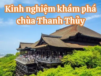 Kinh nghiệm tham quan chiêm bái Chùa Thanh Thủy linh thiêng tại Kyoto