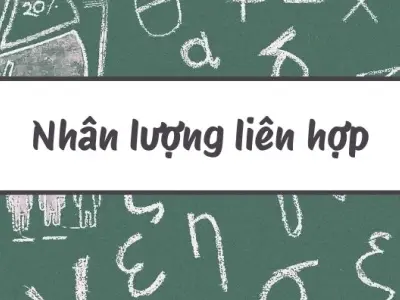 Nhân liên hợp là gì Khái niệm và cách ứng dụng giải toán hiệu quả