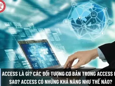 Tìm hiểu chi tiết khái niệm Access là gì và ứng dụng thực tế