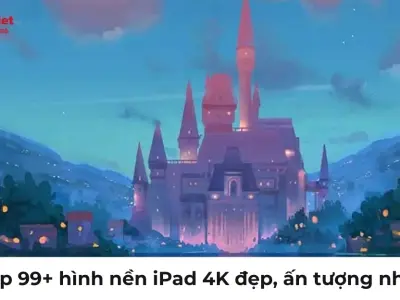 Tổng hợp bộ hình nền Ipad đẹp cực nét chất lượng cao mới nhất