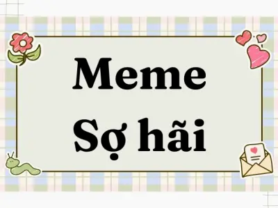 Tuyển tập ảnh meme sợ hãi tấu hài cực mạnh giải cứu ngày chán nản